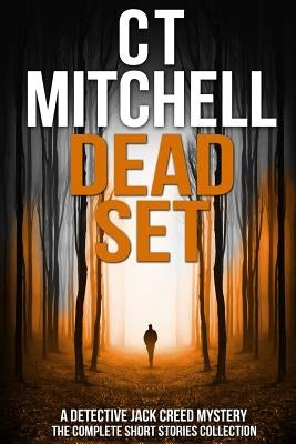 Dead Set: A Detective Jack Creed Mystery - The Complete Short Stories Collection by Mitchell, C. T.