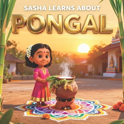 Sasha Learns About Pongal: Educational Children Story by Sumanasekara, Subhashini