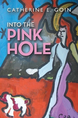 Into the Pink Hole by Goin, Catherine E.