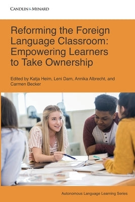 Reforming the Foreign Language Classroom: Empowering Learners to Take Ownership by Dam, Leni