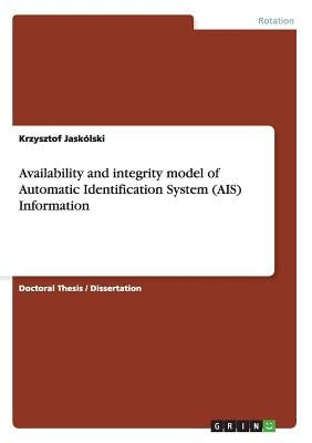 Availability and integrity model of Automatic Identification System (AIS) Information by Jaskólski, Krzysztof