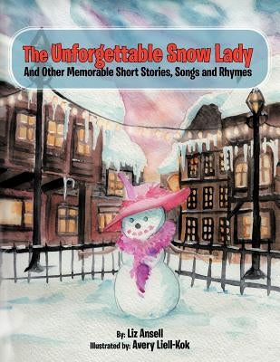 The Unforgettable Snow Lady: And Other Memorable Short Stories, Songs and Rhymes by Ansell, Liz