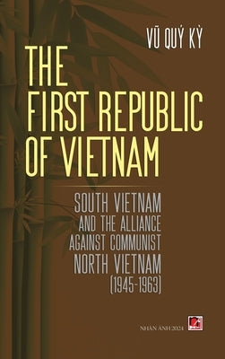 The First Republic Of Vietnam (hard cover) by Quy Ky, Vu