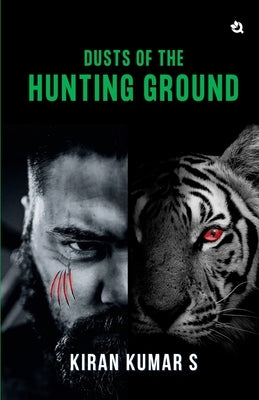 Dusts of the Hunting Ground by Kumar, Kiran S.
