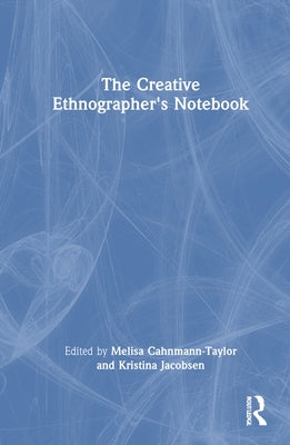 The Creative Ethnographer's Notebook by Cahnmann-Taylor, Melisa