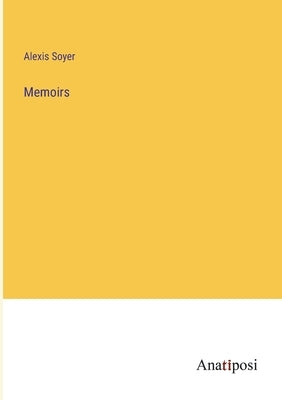 Memoirs by Soyer, Alexis