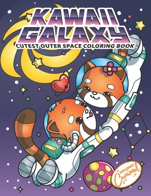 Kawaii Galaxy Cutest Outer Space Coloring Book: Cute Kawaii Coloring Book Gift With Space Astronaut Pandas, Sushis, Cats, Dogs, Planets, Solar Systems by Caramel, Colored