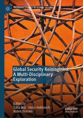 Global Security Reimagined: A Multi-Disciplinary Exploration by Boz, Tuba