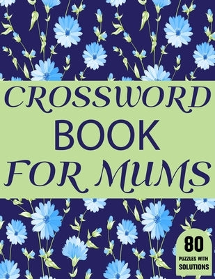 Crossword Book For Mums: Amazing Large Print Mum's Crossword Brain Game Puzzles Book For Puzzle Lovers Senior Women With Supply Of 80 Puzzles A by Publication, J. P. Petes King