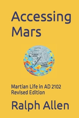 Accessing Mars: Martian Life in AD 2102 by Allen B. Sc, Ralph
