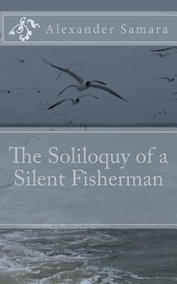 The Soliloquy of a Silent Fisherman by Samara, Alexander