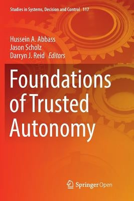 Foundations of Trusted Autonomy by Abbass, Hussein A.