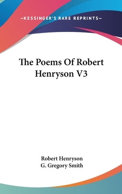 The Poems Of Robert Henryson V3 by Henryson, Robert