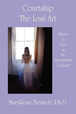 Courtship, The Lost Art by Bennett, Maryrose