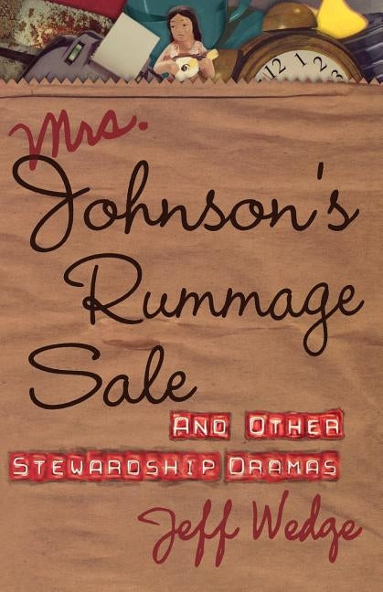 Mrs. Johnson's Rummage Sale: And Other Stewardship Dramas by Wedge, Jeff