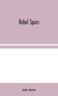 Rebel Spurs by Norton, Andre