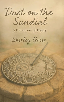 Dust On The Sundial - A Collection Of Poetry by Grier, Shirley