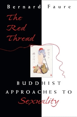 The Red Thread: Buddhist Approaches to Sexuality by Faure, Bernard