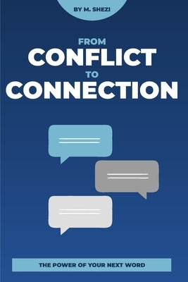 Conflict To Connection: The Power of Your Next Word by Shezi, Mhlonipheni Felix