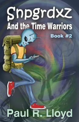 Snpgrdxz and the Time Warriors by Lloyd, Paul R.