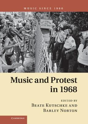 Music and Protest in 1968 by Kutschke, Beate