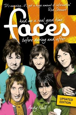 Had Me a Real Good Time: The Faces Before, During and After by Andy, Neill