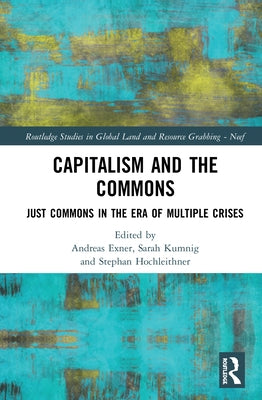 Capitalism and the Commons: Just Commons in the Era of Multiple Crises by Exner, Andreas