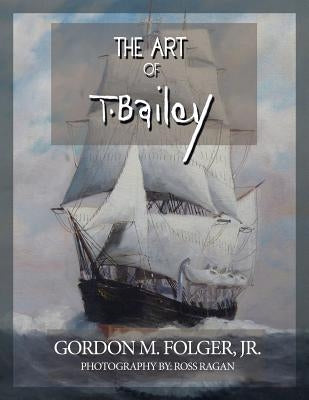 The Art of T. Bailey by Folger, Gordon M., Jr.