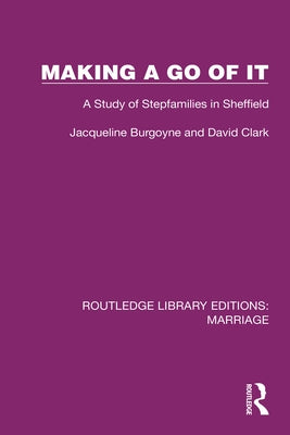 Making a Go of It: A Study of Stepfamilies in Sheffield by Burgoyne, Jacqueline