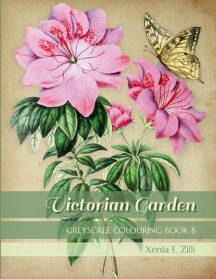 Victorian Garden: Greyscale Colouring Book 8 by Zilli, Xenia E.