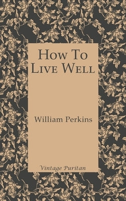 How To Live Well by Perkins, William