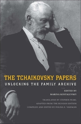 The Tchaikovsky Papers: Unlocking the Family Archive by Kostalevsky, Marina