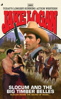 Slocum #389: Slocum #389: Slocum and the Big Timber Belles by Logan, Jake
