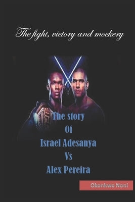 The story Of Israel Adesanya Vs Alex Pereira by Okonkwo, Noni