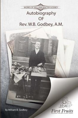 Autobiography of Rev. W.B. Godbey, A.M. by Godbey, William B.