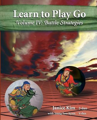 Learn to Play Go Volume 4: Battle Strategies by Kim, Janice