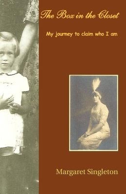 The Box in the Closet: My Journey to Claim Who I Am by Singleton, Margaret