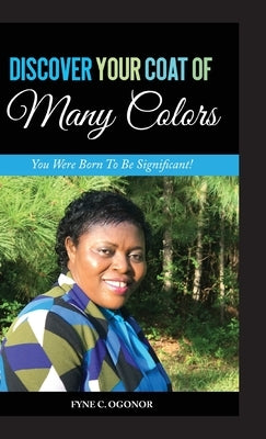 Discover Your Coat of Many Colors: You Were Born To Be Significant! by Ogonor, Fyne C.