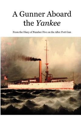 A Gunner Aboard the Yankee: From the Diary of Number Five on the After Port Gun by Lewis, H. H.