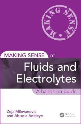 Making Sense of Fluids and Electrolytes: A Hands-On Guide by Milovanovic, Zoja