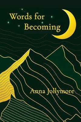 Words for Becoming by Jollymore, Anna
