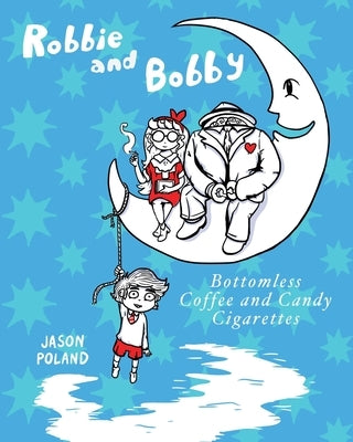 Robbie and Bobby - Bottomless Coffee and Candy Cigarettes by Poland, Jason