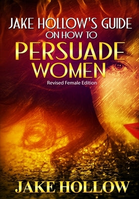 Jake Hollow's Guide on How to Persuade Women: Revised Female Edition by Bearfield, Dynasty