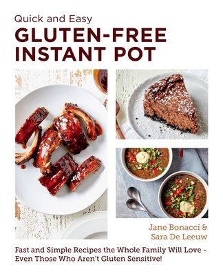 Quick and Easy Gluten Free Instant Pot Cookbook: Fast and Simple Recipes the Whole Family Will Love - Even Those Who Aren't Gluten Sensitive! by Bonacci, Jane
