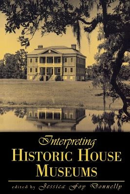 Interpreting Historic House Museums by Donnelly, Jessica Foy