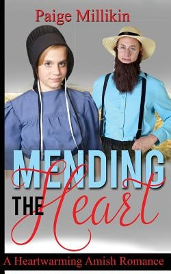 Mending the Heart: A Heartwarming Amish Romance by Millikin, Paige