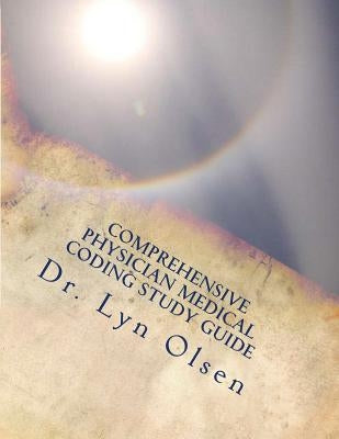 Comprehensive Physician Medical Coding Study Guide: National coding test preparation CCS-P and CPC by Olsen, Rhit Ccs Cpc
