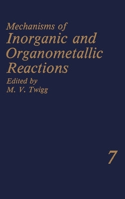 Mechanisms of Inorganic and Organometallic Reactions Volume 7 by Twigg, M. V.