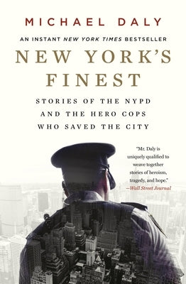 New York's Finest: Stories of the NYPD and the Hero Cops Who Saved the City by Daly, Michael