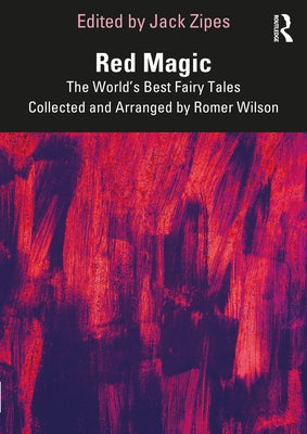 Red Magic: The World's Best Fairy Tales Collected and Arranged by Romer Wilson by Zipes, Jack